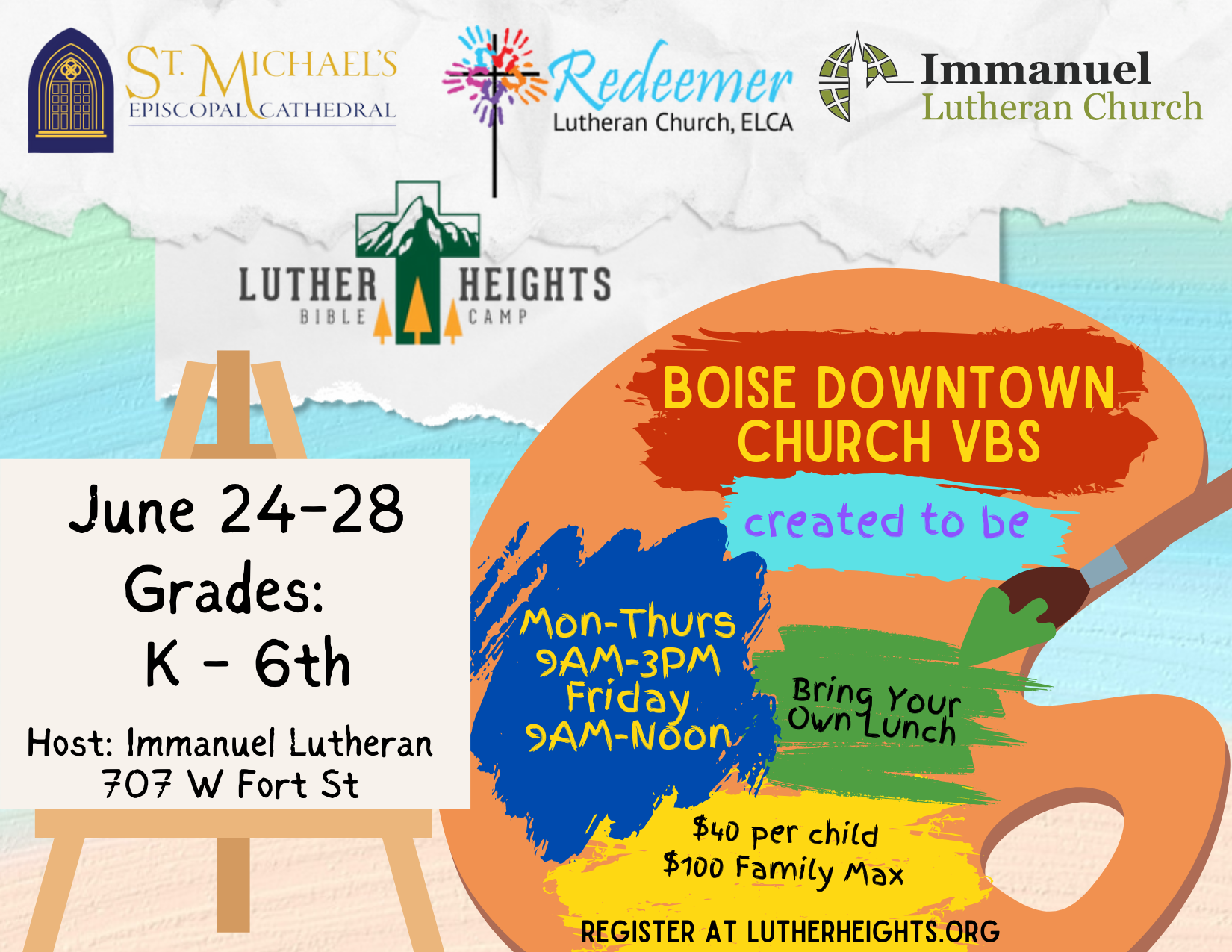 Boise Downtown Church VBS June 24-28 Grades K-6th Host: Immanuel Lutheran 707 W First St Created to be Mon-Thurs 9am-noon Bring Your Own Lunch $40 per child $100 Family Max Register at lutherheights.org